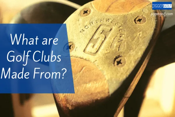 What are Golf Clubs Made From