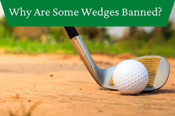 Why Are Some Wedges Banned
